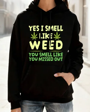 Yes I Smell Like Weed You...