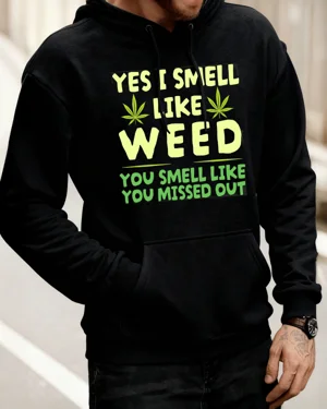 Yes I Smell Like Weed You...