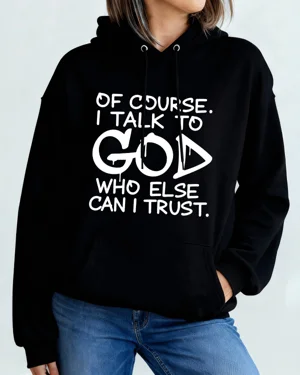 Of Course I Talk To God Who...