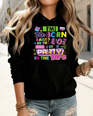 I'm 70s Born 80s Raised 90s Party Cozy Graphic Hoodie for Men and Women - Retro Vintage, Long Sleeve, Soft Fabric, Comfortable Fit