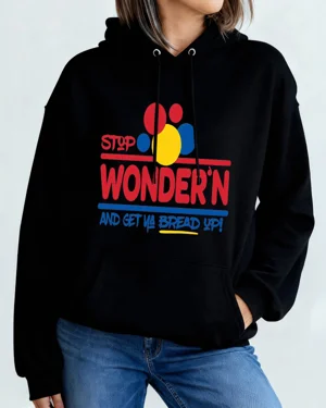 Stop Wonder'n Get Ya Bread...