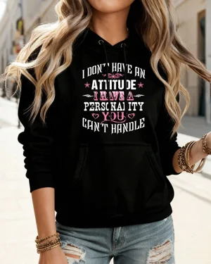 I Don't Have An Attitude I...