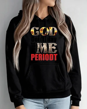 God Dont Play Me Periodt...