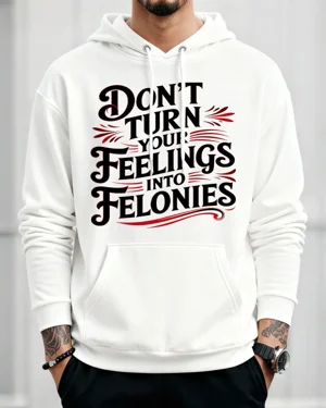 Don't Turn Feelings Into...