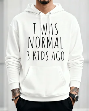 I Was Normal 3 Kids Ago Mom...