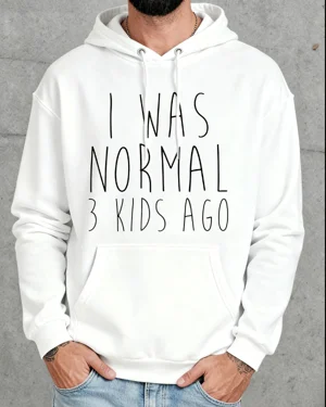 I Was Normal 3 Kids Ago Mom...