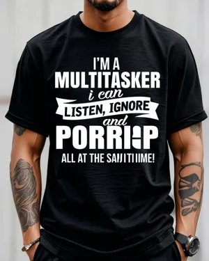 I'm a Multitasker Listen...