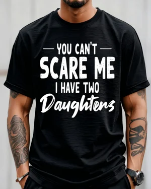 You Can't Scare Me I Have...