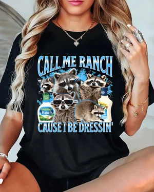 Call Me Ranch Cause I Be...