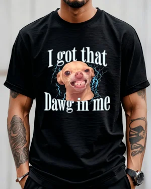 I Got That Dawg In Me...