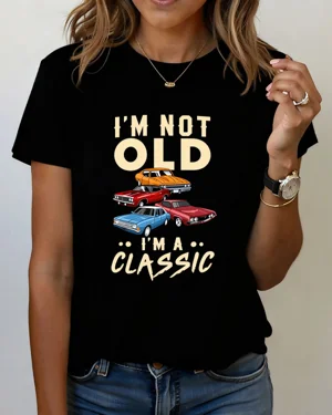 I'm Not Old I'm A Classic...