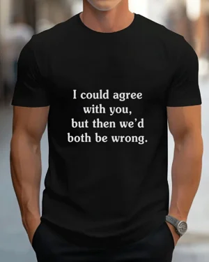 I Could Agree With You But...