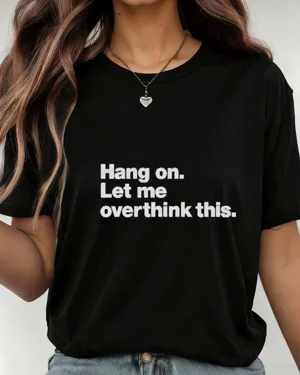 Hang On Let Me Overthink...
