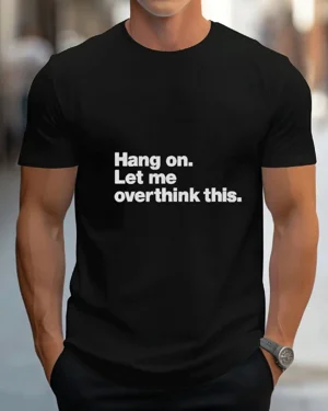 Hang On Let Me Overthink...