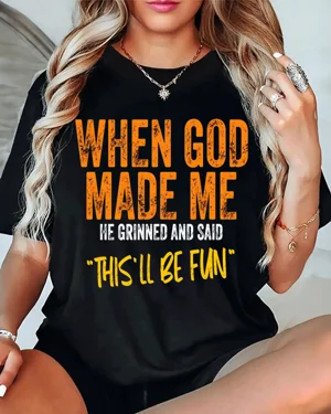 When God Made Me This'll Be...