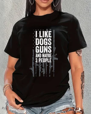 I Like Dogs Guns And Maybe...