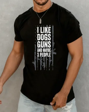 I Like Dogs Guns And Maybe...