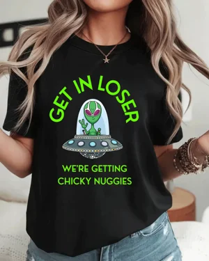 Get In Loser Alien Chicky...