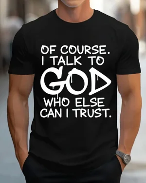 Of Course I Talk To God Who...