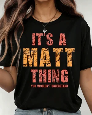 It's a Matt Thing You...