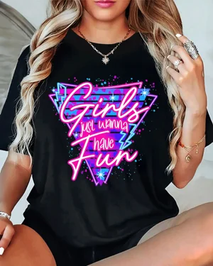 Girls Just Wanna Have Fun...