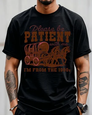 Please Be Patient I'm From...