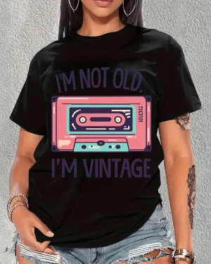 I'm Not Old I'm Vintage...