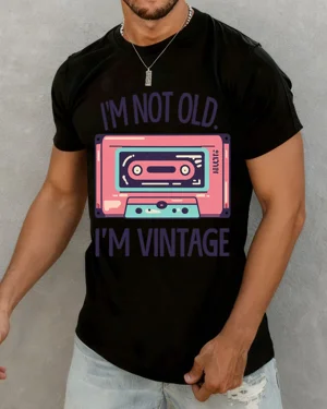 I'm Not Old I'm Vintage...