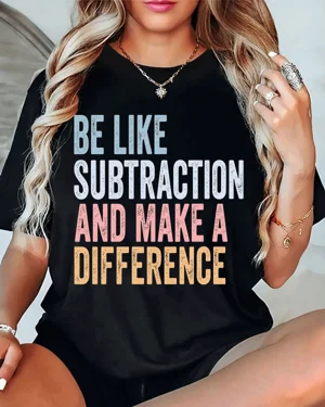 Be Like Subtraction and...