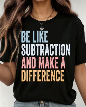 Be Like Subtraction And...