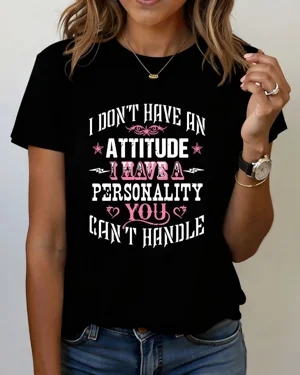 I Don't Have An Attitude I...