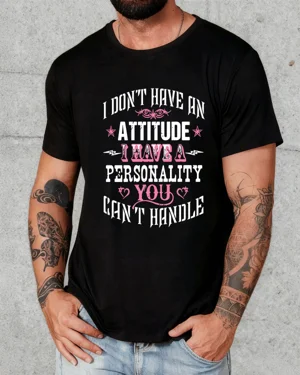 I Don't Have An Attitude I...