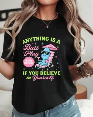 Anything Is A Butt Plug...