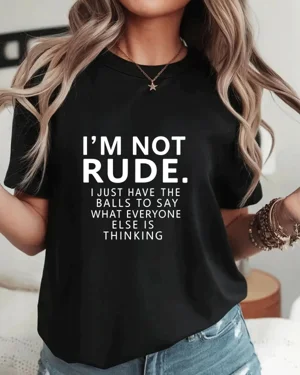 I'm Not Rude Bold Statement...