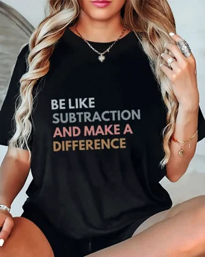 Be Like Subtraction and...