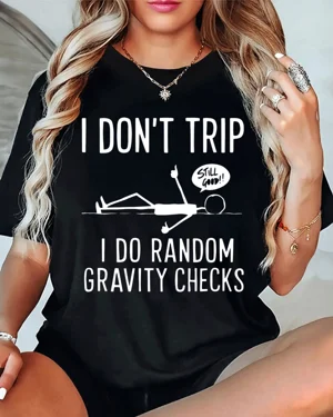 I Don't Trip I Do Random Gravity Checks Summer Cotton Graphic T Shirt-Casual Funny,Short Sleeve,Soft Fabric,Comfortable Fit