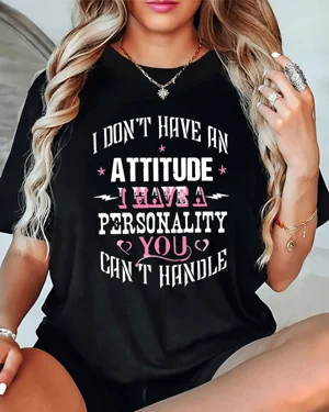 I Don't Have An Attitude I...
