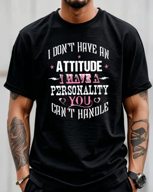 I Don't Have An Attitude I...