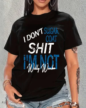 I Don't Sugarcoat Stuff I'm...