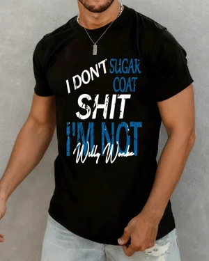 I Don't Sugarcoat Stuff I'm...