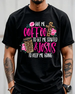 Give Me Coffee and Jesus...