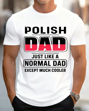 Polish Dad Just Like a...