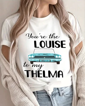 You're the Louise to My...