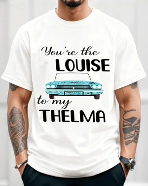 You're the Louise to My...