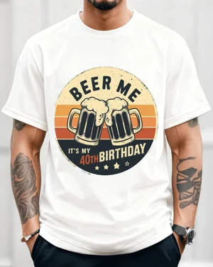 Beer Me 40th Birthday...