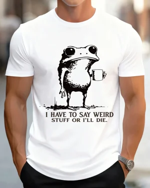 I Have To Say Weird Stuff...