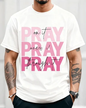 Pray On It Over It Through...