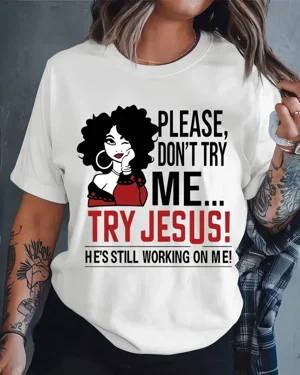 Please Don't Try Me Try...