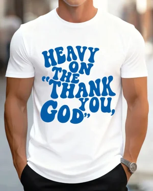 Heavy On The Thank You God...