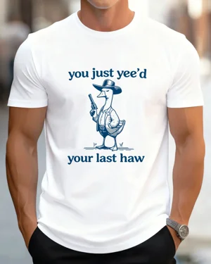 You Just Yee'd Your Last...